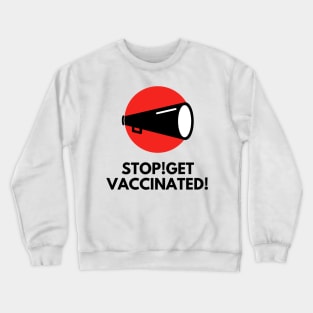 Stop! Get vaccinated! Crewneck Sweatshirt